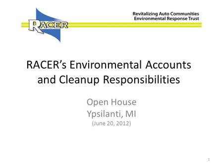 RACERs Environmental Accounts and Cleanup Responsibilities Open House Ypsilanti, MI (June 20, 2012) 1.