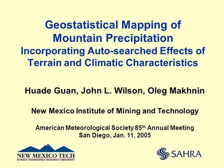 Geostatistical Mapping of Mountain Precipitation Incorporating Auto-searched Effects of Terrain and Climatic Characteristics Huade Guan, John L. Wilson,