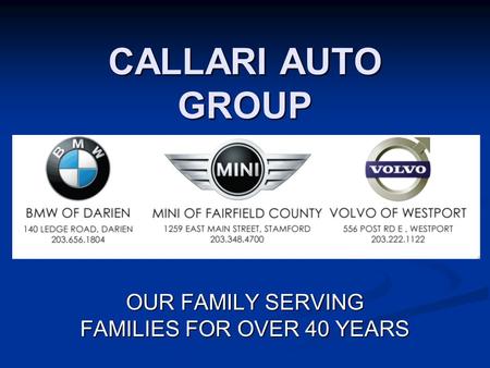 CALLARI AUTO GROUP OUR FAMILY SERVING FAMILIES FOR OVER 40 YEARS.