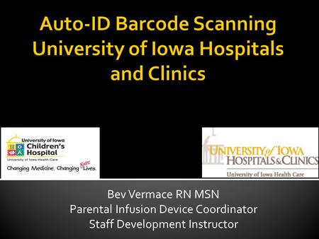 Bev Vermace RN MSN Parental Infusion Device Coordinator Staff Development Instructor.