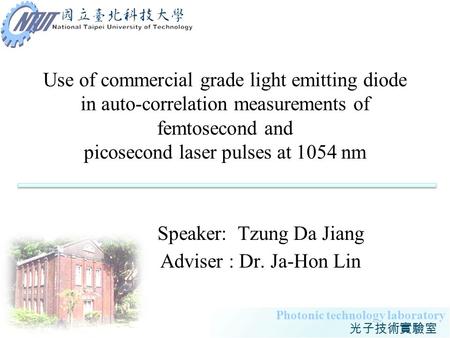 Speaker: Tzung Da Jiang Adviser : Dr. Ja-Hon Lin