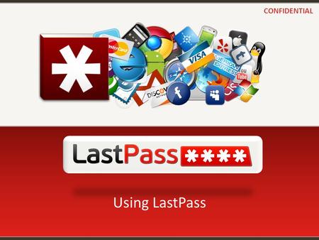 CONFIDENTIAL Using LastPass.