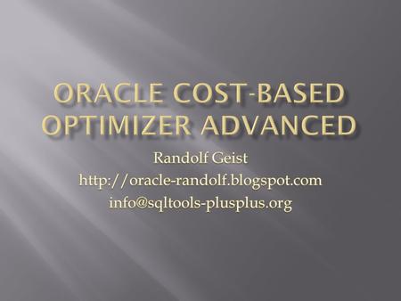 Independent consultant Available for consulting In-house workshops Cost-Based Optimizer Performance By Design Performance Troubleshooting Oracle ACE Director.