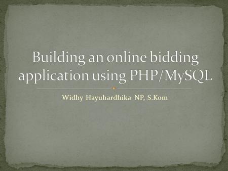 Widhy Hayuhardhika NP, S.Kom. Overview of database structure Connecting to MySQL database Selecting the database to use Using the require_once statement.