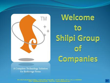 A Complete Technology Solution for Brokerage Firms 501-502 Prakashdeep Building, 7 Tolstoy Marg, New Delhi - 110 001 INDIA, Ph no :+91-11-43500600 eMail.