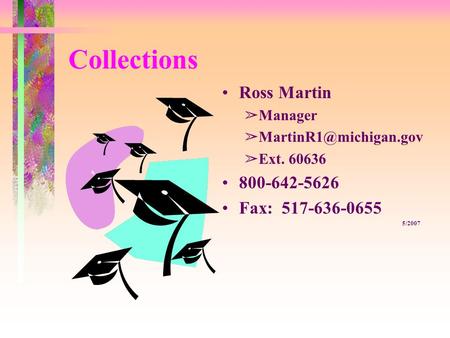 Collections Ross Martin âManager âExt. 60636 800-642-5626 Fax: 517-636-0655 5/2007.