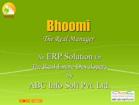 Bhoomi The Real Manager An ERP Solution for The Real Estate Developers by ABC Info Soft Pvt. Ltd. Exit.