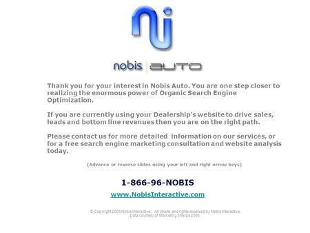 Thank you for your interest in Nobis Auto. You are one step closer to realizing the enormous power of Organic Search Engine Optimization. If you are currently.