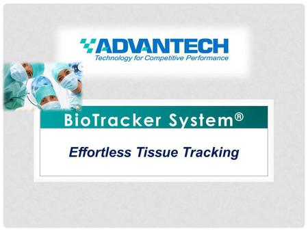 BioTracker System ® Effortless Tissue Tracking. The BioTracker System is a tissue tracking and management system that helps to eliminate the disaster.