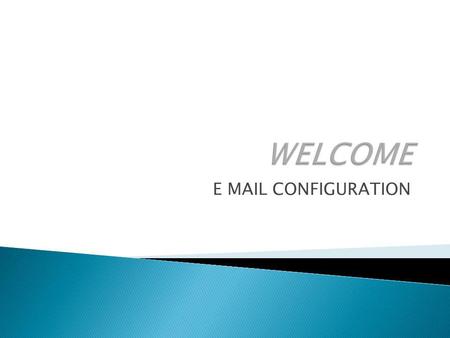 E MAIL CONFIGURATION. 1] Select E-mail option from main menu 2] Select E-mail account 3] Go to option menu & select New account 4] Start to create new.