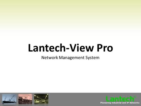 Lantech Pioneering Industrial and IP Networks TM Lantech-View Pro Network Management System.