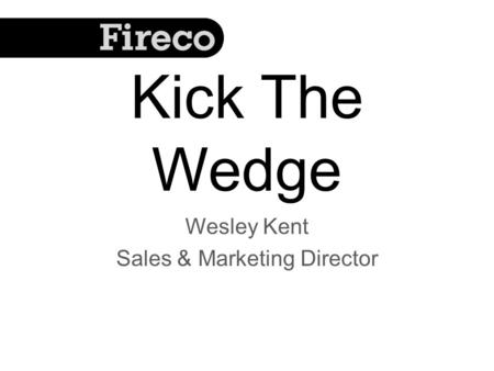 Kick The Wedge Wesley Kent Sales & Marketing Director.