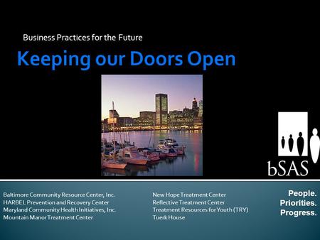 Business Practices for the Future People. Priorities. Progress. Baltimore Community Resource Center, Inc. HARBEL Prevention and Recovery Center Maryland.