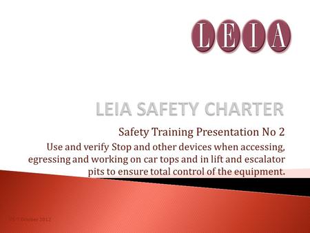 Safety Training Presentation No 2 Use and verify Stop and other devices when accessing, egressing and working on car tops and in lift and escalator pits.