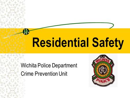 Residential Safety Wichita Police Department Crime Prevention Unit.