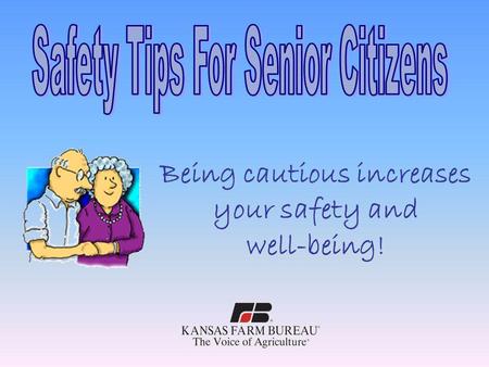 Being cautious increases your safety and well-being!