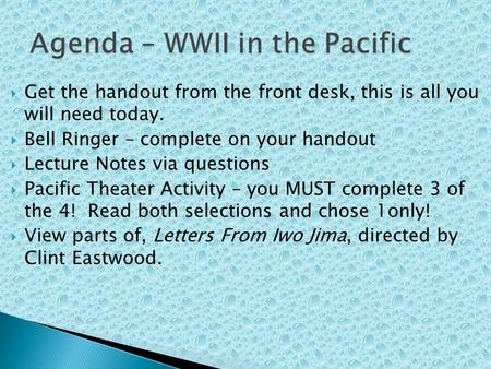 Get the handout from the front desk, this is all you will need today. Bell Ringer – complete on your handout Lecture Notes via questions Pacific Theater.