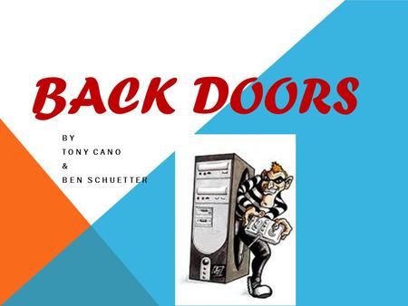 BACK DOORS BY TONY CANO & BEN SCHUETTER BACK DOORS HOME History Harm/Prevention Benefits/illegal use Self Assessment Work Cited.