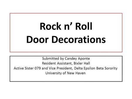 Rock n Roll Door Decorations Submitted by Candey Aponte Resident Assistant, Bixler Hall Active Sister 079 and Vice President, Delta Epsilon Beta Sorority.