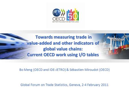 Towards measuring trade in value-added and other indicators of global value chains: Current OECD work using I/O tables Towards measuring trade in value-added.