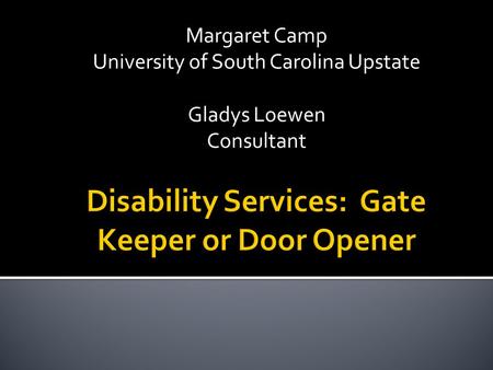 Margaret Camp University of South Carolina Upstate Gladys Loewen Consultant.