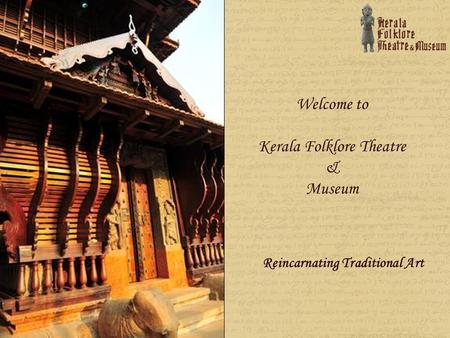 Welcome to Kerala Folklore Theatre & Museum