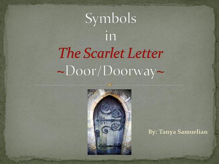 By: Tanya Samuelian. A door symbolizes communication, contact with others and with the outside world. An open door attracts because it signifies welcome,