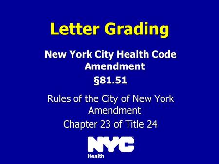 Letter Grading New York City Health Code Amendment §81.51 Rules of the City of New York Amendment Chapter 23 of Title 24.