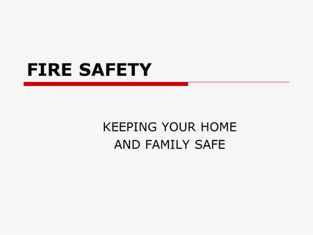 KEEPING YOUR HOME AND FAMILY SAFE