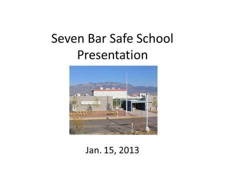 Seven Bar Safe School Presentation Jan. 15, 2013.