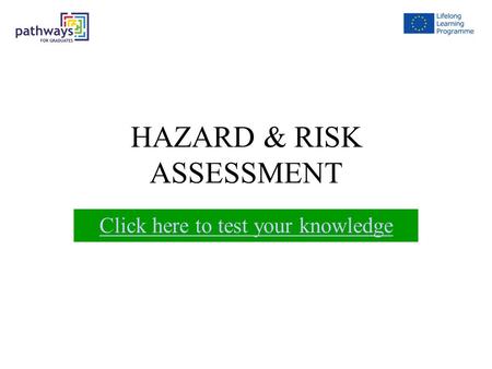 HAZARD & RISK ASSESSMENT Click here to test your knowledge.