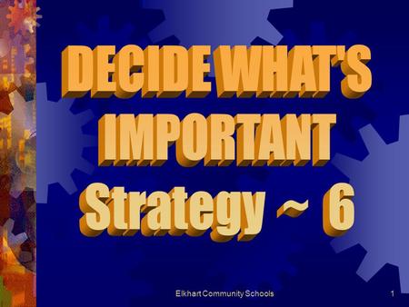 Elkhart Community Schools1. 2 If someone asked you: What have you done today?; Would you tell them every detail (I opened 2 doors, I closed 2 doors, I.