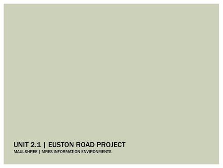 UNIT 2.1 | EUSTON ROAD PROJECT MAULSHREE | MRES INFORMATION ENVIRONMENTS.