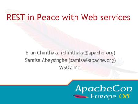 REST in Peace with Web services Eran Chinthaka Samisa Abeysinghe WSO2 Inc.