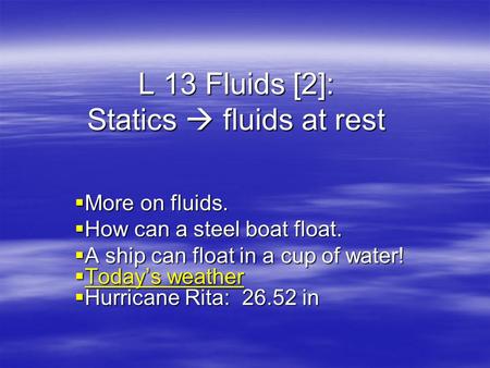 L 13 Fluids [2]: Statics  fluids at rest