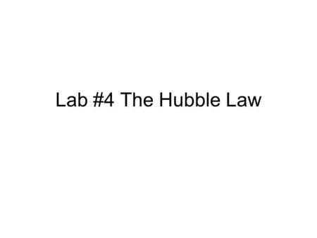 Lab #4 The Hubble Law. - means that the spectra are easy to identify Links to the Galaxy Images Links to the Galaxy Spectra.