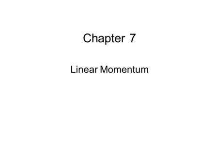 Chapter 7 Linear Momentum.