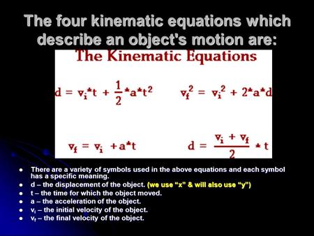 The four kinematic equations which describe an object's motion are: