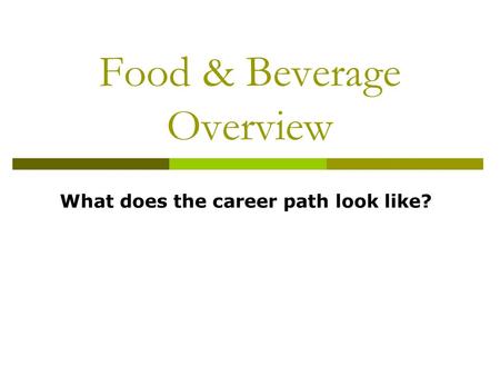 Food & Beverage Overview What does the career path look like?