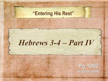 Entering His Rest Entering His Rest Pg 1062 In Church Bibles Hebrews 3-4 – Part IV Hebrews 3-4 – Part IV.