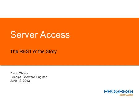 Server Access The REST of the Story David Cleary