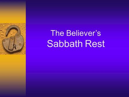 The Believers Sabbath Rest. Sabbath (Hebrew: Shabbāt, Rest or Ceasing Principle of 1 st use. Genesis 2:2 God rested on the 7 th day, or more accurately,