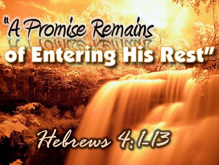 Hebrews 4:1–13 (NKJV) 1 Therefore, since a promise remains of entering His rest, let us fear lest any of you seem to have come short of it. 2 For indeed.