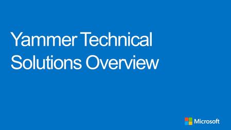 Yammer Technical Solutions Overview