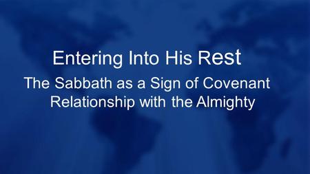 Entering Into His R est The Sabbath as a Sign of Covenant Relationship with the Almighty.