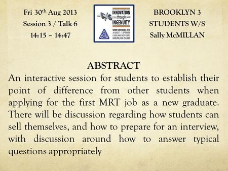 BROOKLYN 3 STUDENTS W/S Sally McMILLAN Fri 30 th Aug 2013 Session 3 / Talk 6 14:15 – 14:47 ABSTRACT An interactive session for students to establish their.