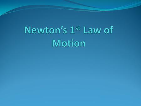 Newton’s 1st Law of Motion