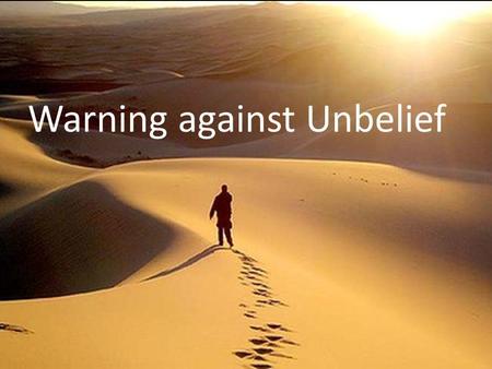 Warning against Unbelief. Entering His rest For the Israelites led by Moses, entering His rest meant a blessed and prosperous life living in a land they.