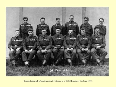 Group photograph of members of A111 trig course at SMS, Hermitage, Newbury. 1959.