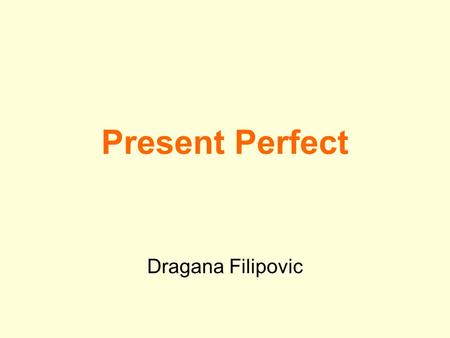 Present Perfect Dragana Filipovic.